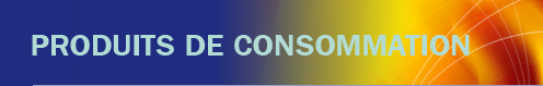 PRODUITS DE CONSOMMATION